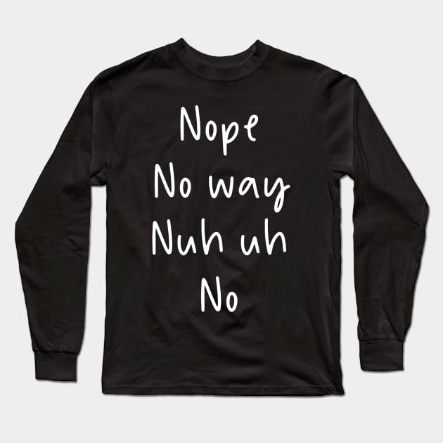 Nope No Way Long Sleeve T-Shirt by GrayDaiser